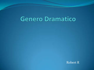Genero Dramatico Robert R 