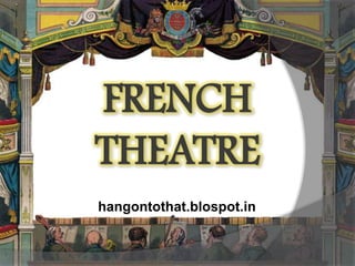 FRENCH
THEATRE
hangontothat.blospot.in

 