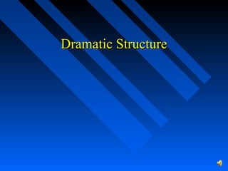 Dramatic StructureDramatic Structure
 