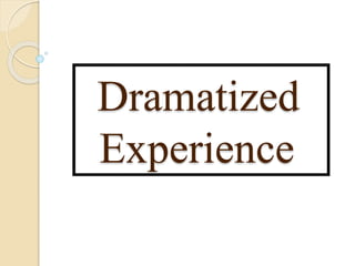 Dramatized
Experience
 