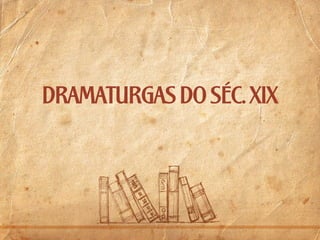 Dramaturgas do séc. xix

 