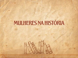 mulheres na história

 
