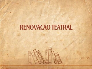 renovação teatral

 