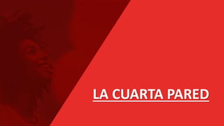 LA CUARTA PARED
 