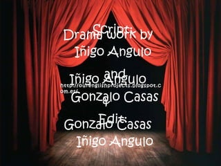Drama work classes  by Iñigo and Mateo