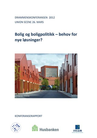 DRAMMENSKONFERANSEN 2012
UNION SCENE 26. MARS

Bolig og boligpolitikk – behov for
nye løsninger?

KONFERANSERAPPORT

 