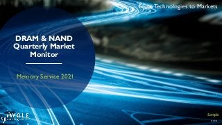 From Technologies to Markets
© 2021
DRAM & NAND
Quarterly Market
Monitor
Memory Service 2021
Sample
 