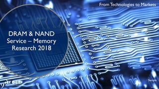 © 2018
From Technologies to Markets
Sample
DRAM & NAND
Service – Memory
Research 2018
 