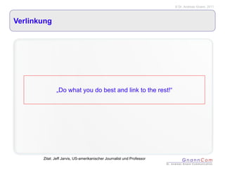 Verlinkung „ Do what you do best and link to the rest!“ Zitat: Jeff Jarvis, US-amerikanischer Journalist und Professor 