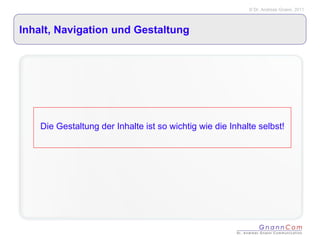 Inhalt, Navigation und Gestaltung Die Gestaltung der Inhalte ist so wichtig wie die Inhalte selbst! 