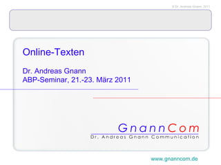 Online-Texten   Dr. Andreas Gnann ABP-Seminar, 21.-23. März 2011 www.gnanncom.de 