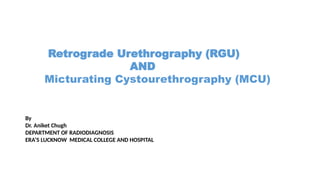 Retrograde uretherogram and Micturating cysto-uretherogram | PPTX