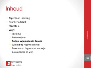 Frankrijk: Champagne
▪ Naamgeving: champagnehuis (merknaam)
▪ 3-dimensionale blend
▪ Millésime
▪ Rosé
▪ Blancs-de-blanc
▪ Blancs-de-noir
▪ https://www.youtube.com/watch?v=q3jn8m0Lxb0
▪ http://youtu.be/9h-jqlTTDvQ
Drankenleer 36
 