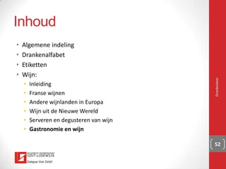 België
▪ Bovenzijde noordelijke grens
wijnbouw
▪ Heropleving vanaf de jaren 60
▪ Belangrijkste gebieden:
▪ Hageland
▪ Haspengouw
▪ Heuvelland
▪ Sambre et Meuse
▪ GOB/AOC
Drankenleer 52
 