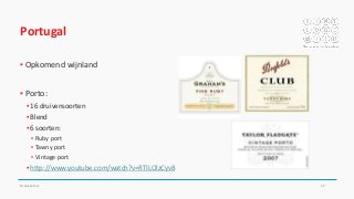 Portugal
▪ Opkomend wijnland
▪ Porto:
▪ 16 druivensoorten
▪ Blend
▪ 6 soorten:
▪ Ruby port
▪ Tawny port
▪ Vintage port
▪ http://www.youtube.com/watch?v=RTILOlzCyv8
Drankenleer 57
 