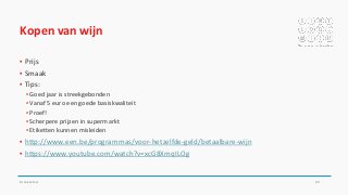 Kopen van wijn
▪ Prijs
▪ Smaak
▪ Tips:
▪ Goed jaar is streekgebonden
▪ Vanaf 5 euro een goede basiskwaliteit
▪ Proef!
▪ Scherpere prijzen in supermarkt
▪ Etiketten kunnen misleiden
▪ http://www.een.be/programmas/voor-hetzelfde-geld/betaalbare-wijn
▪ https://www.youtube.com/watch?v=xcG8XmqILOg
Drankenleer 60
 