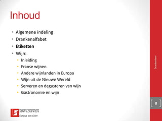 AOC, herkomstbenaming
▪Keurmerk
▪Vele producten
▪EU-bescherming
▪AOC –> AOP
▪https://www.youtube.com/
watch?v=-2w-3y8hn3g
Drankenleer 8
 