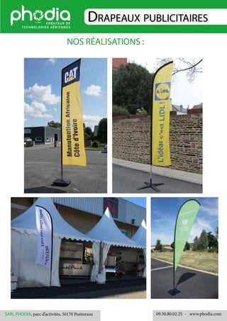 Drapeaux publicitaires
NOS RÉALISATIONS :
09.50.80.02.25 	- www.phodia.comSARL PHODIA, parc d’activités, 50170 Pontorson
 