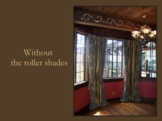 Without  the roller shades 