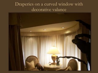 Draperies on a curved window with decorative valance 