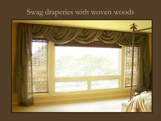Swag draperies with woven woods 