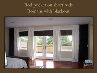 Rod pocket on short rods  Romans with blackout   