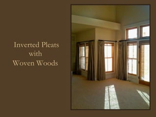 Inverted Pleats with  Woven Woods   