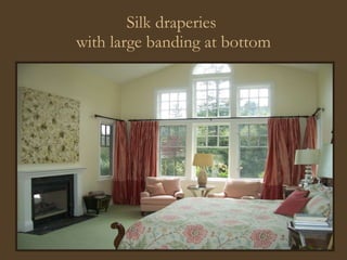 Silk draperies  with large banding at bottom 