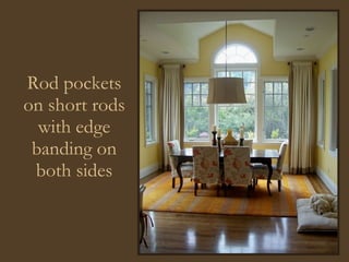 Rod pockets on short rods with edge banding on both sides 