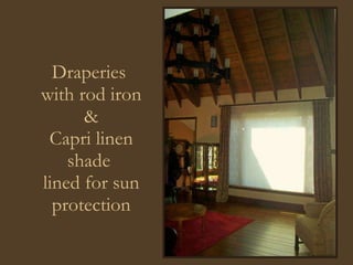 Draperies  with rod iron & Capri linen shade  lined for sun protection 