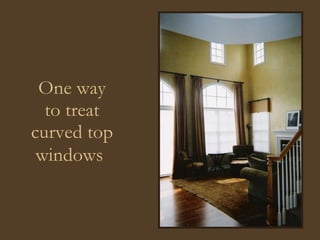 One way to treat curved top windows   