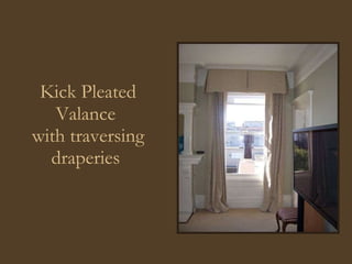 Kick Pleated Valance  with traversing draperies  