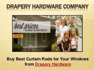 DRAPERY HARDWARE COMPANY
Buy Best Curtain Rods for Your Windows
from Drapery Hardware
 