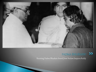 Receiving Padma Bhushan Award from Neelam Sanjeeva Reddy
PADMA BHUSHAN!
 