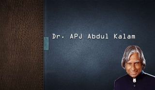 Dr. APJ Abdul Kalam
 