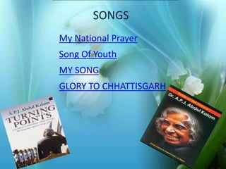 SONGS 
My National Prayer 
Song Of Youth 
MY SONG 
Photo Album 
GLORY TO CHHATTISGARH 
by ADI 
 