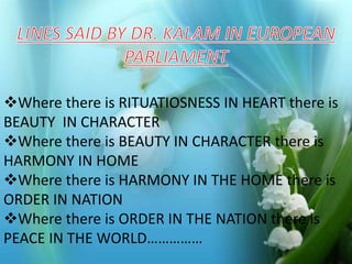 Where there is RITUATIOSNESS Photo Album 
IN HEART there is 
BEAUTY IN CHARACTER 
Where there is BEAUTY IN CHARACTER there is 
HARMONY IN HOME 
by ADI 
Where there is HARMONY IN THE HOME there is 
ORDER IN NATION 
Where there is ORDER IN THE NATION there is 
PEACE IN THE WORLD…………… 
 