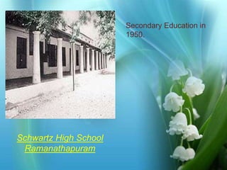 Secondary Education in 
1950. 
Photo Album 
by ADI 
Schwartz High School 
Ramanathapuram 
 