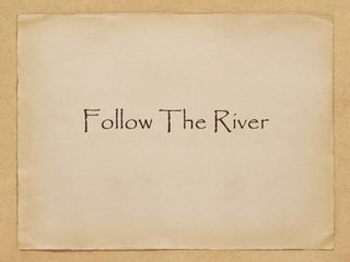 Follow The River
 