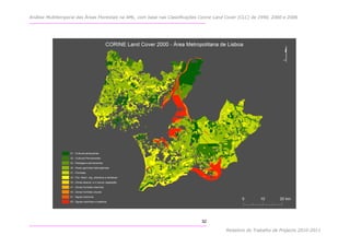 Análise Multitemporal das Áreas Florestais na AML, com base nas Classificações Corine Land Cover (CLC) de 1990, 2000 e 2006




                                                                               32

                                                                                          Relatório do Trabalho de Projecto 2010-2011
 