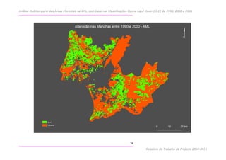 Análise Multitemporal das Áreas Florestais na AML, com base nas Classificações Corine Land Cover (CLC) de 1990, 2000 e 2006




                                                                               34

                                                                                          Relatório do Trabalho de Projecto 2010-2011
 