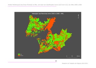 Análise Multitemporal das Áreas Florestais na AML, com base nas Classificações Corine Land Cover (CLC) de 1990, 2000 e 2006




                                                                               35

                                                                                          Relatório do Trabalho de Projecto 2010-2011
 