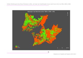Análise Multitemporal das Áreas Florestais na AML, com base nas Classificações Corine Land Cover (CLC) de 1990, 2000 e 2006




                                                                               36

                                                                                          Relatório do Trabalho de Projecto 2010-2011
 