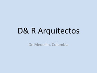 D& R Arquitectos
De Medellin, Columbia
 