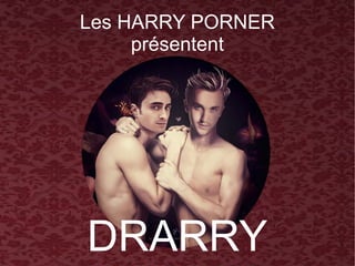 Les HARRY PORNER
présentent
DRARRY
 