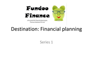 Destination: Financial planning Series 1 