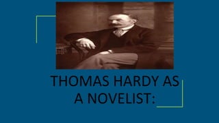 THOMAS HARDY AS
A NOVELIST:
 