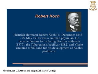 Robert Koch ,Dr.AthulSandheep.R ,St.Mary’s College
 