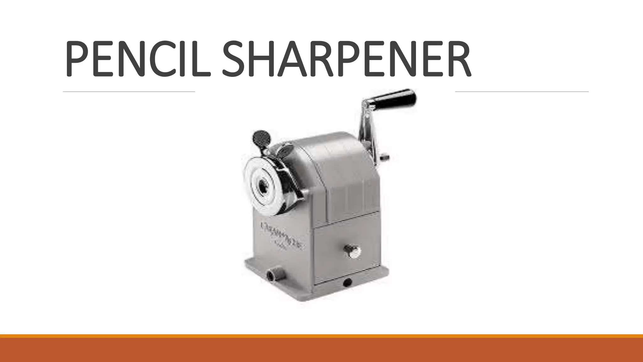 PENCIL SHARPENER
 