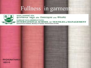 Fullness in garments
RAGHUNATHAN.V
16BS10
 